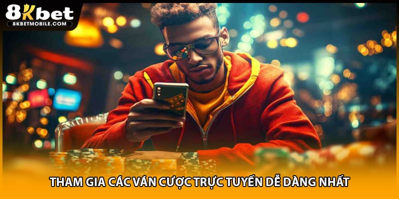 Tham gia các ván cược trực tuyến dễ dàng nhất